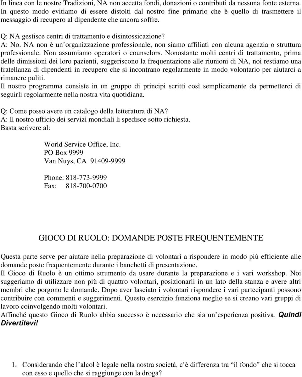 Q: NA gestisce centri di trattamento e disintossicazione? A: No. NA non è un organizzazione professionale, non siamo affiliati con alcuna agenzia o struttura professionale.