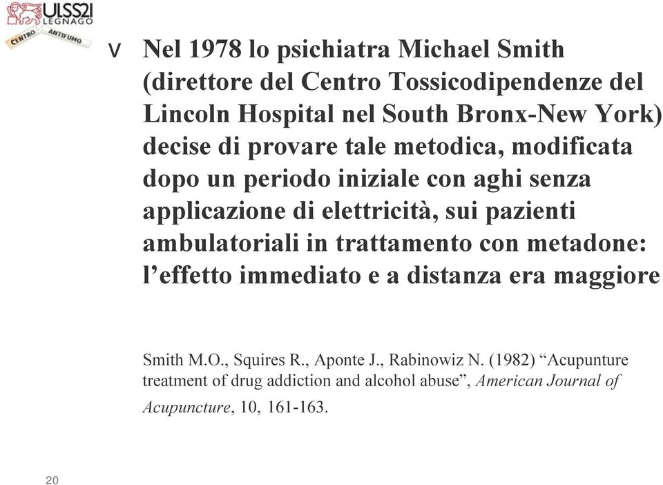 pazienti ambulatoriali in trattamento con metadone: l effetto immediato e a distanza era maggiore Smith M.O., Squires R.