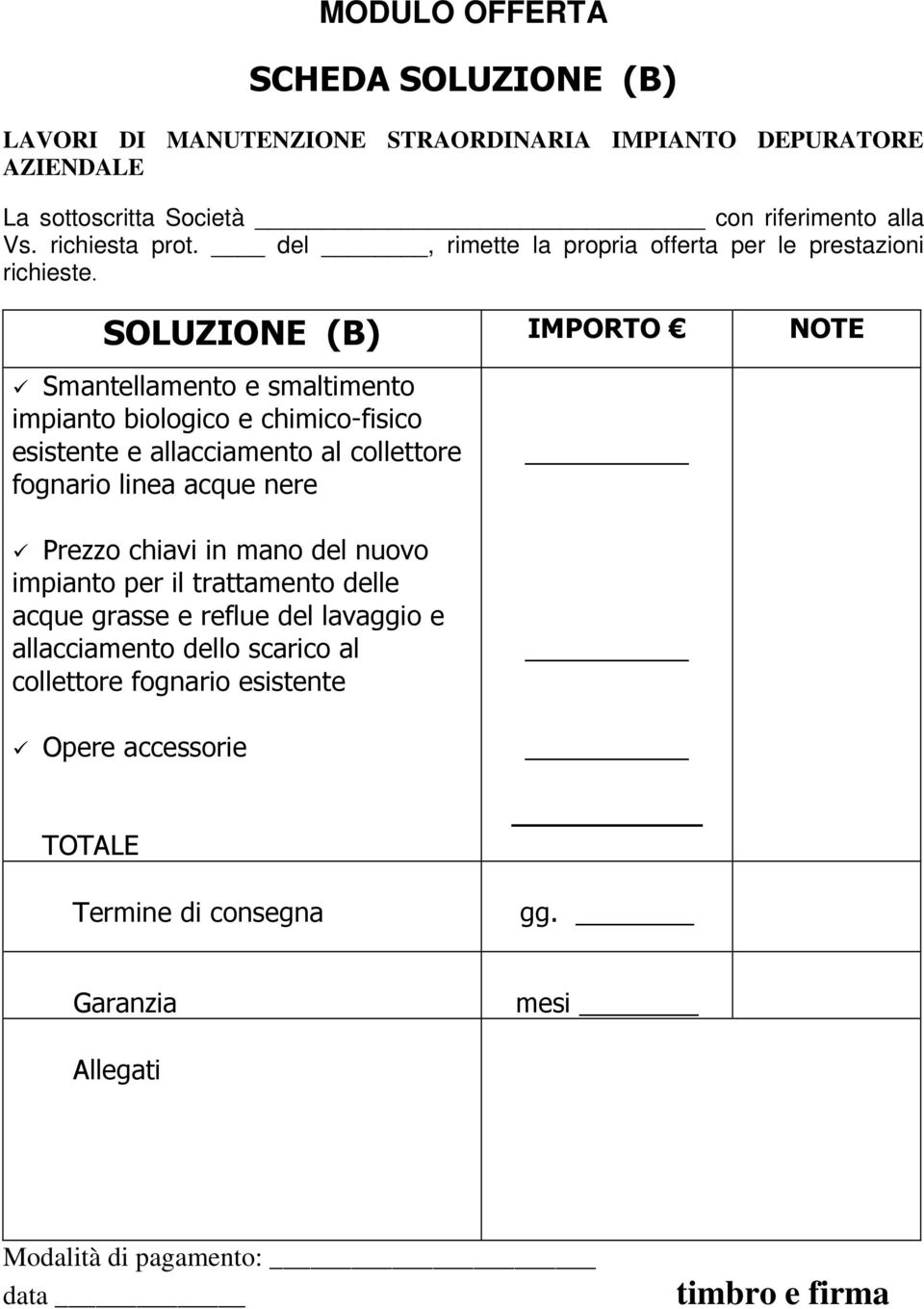 SOLUZIONE (B) IMPORTO NOTE Smantellamento e smaltimento impianto biologico e chimicofisico esistente e allacciamento al collettore fognario linea acque nere Prezzo