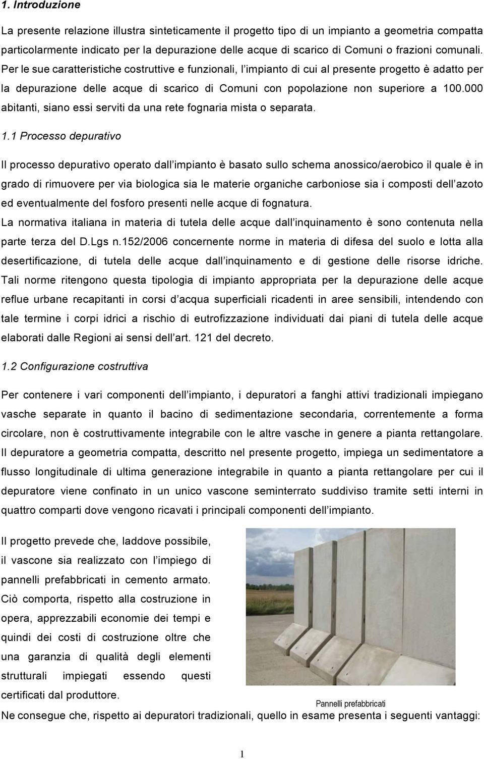 Per le sue caratteristiche costruttive e funzionali, l impianto di cui al presente progetto è adatto per la depurazione delle acque di scarico di Comuni con popolazione non superiore a 100.