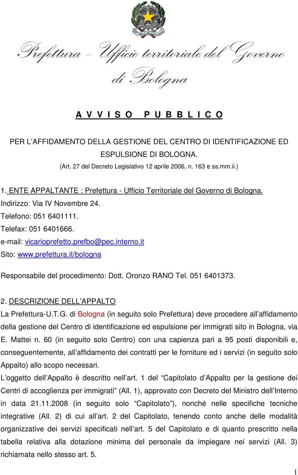 prefettura.it/bologna Responsabile del procedimento: Dott. Oronzo RANO Tel. 051 6401373. 2. DESCRIZIONE DELL APPALTO La Prefettura-U.T.G.