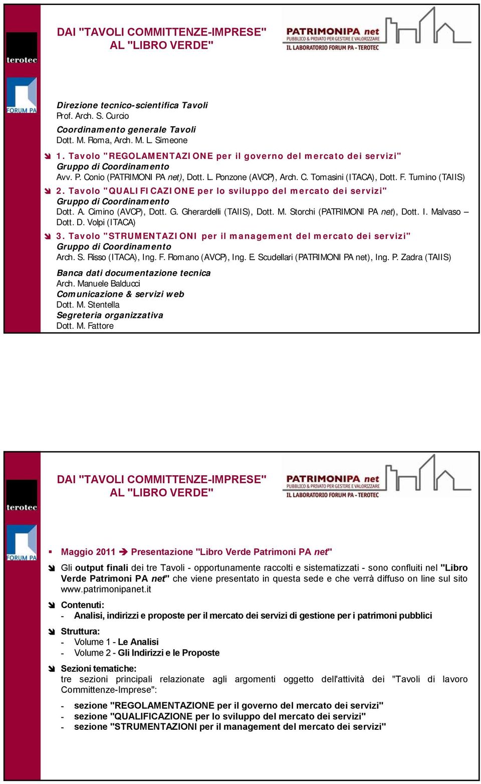 Tumino (TAIIS) 2. Tavolo "QUALIFICAZIONE per lo sviluppo del mercato dei servizi" Gruppo di Coordinamento Dott. A. Cimino (AVCP), Dott. G. Gherardelli (TAIIS), Dott. M.