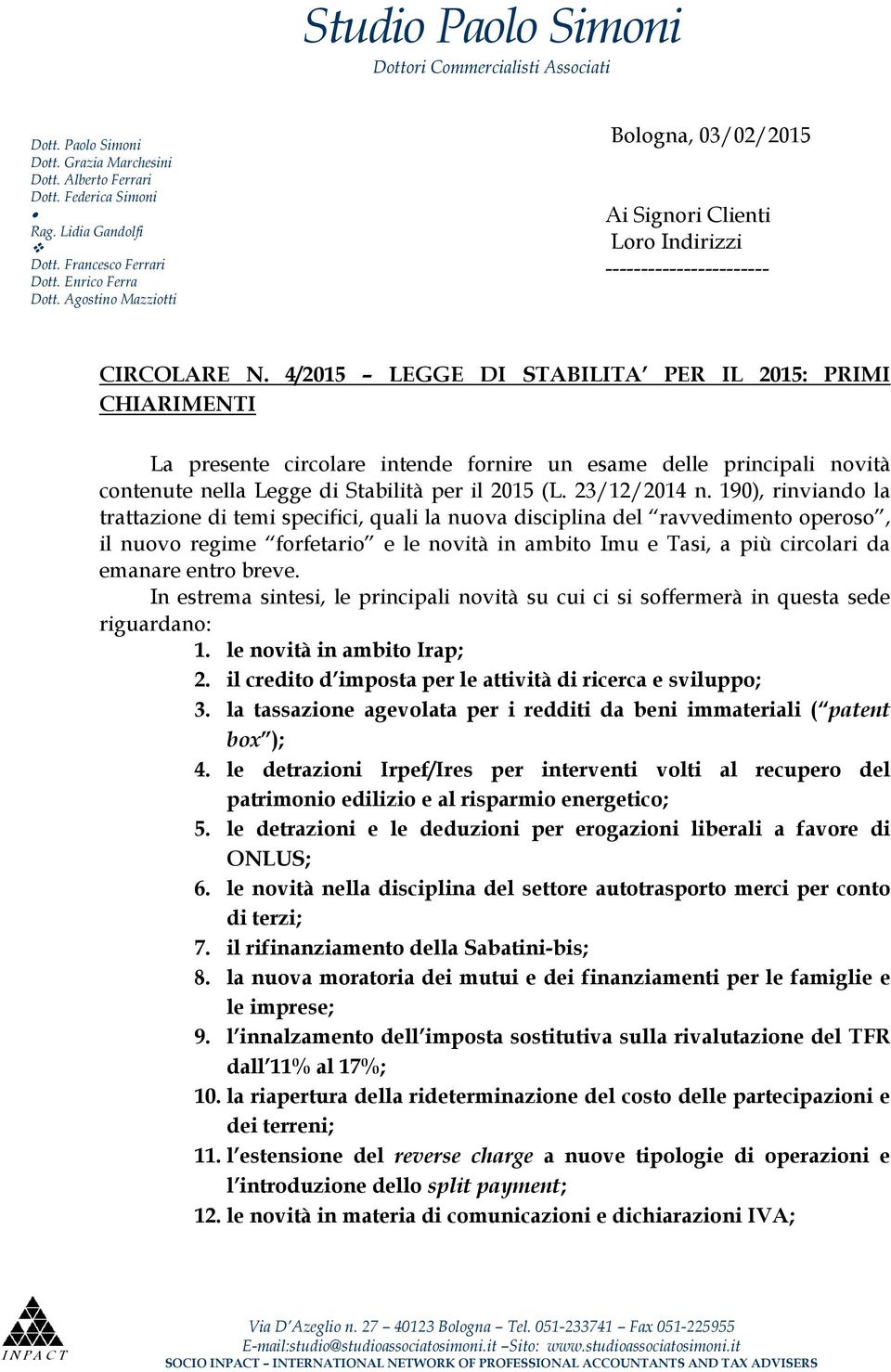 4/2015 LEGGE DI STABILITA PER IL 2015: PRIMI CHIARIMENTI La presente circolare intende fornire un esame delle principali novità contenute nella Legge di Stabilità per il 2015 (L. 23/12/2014 n.