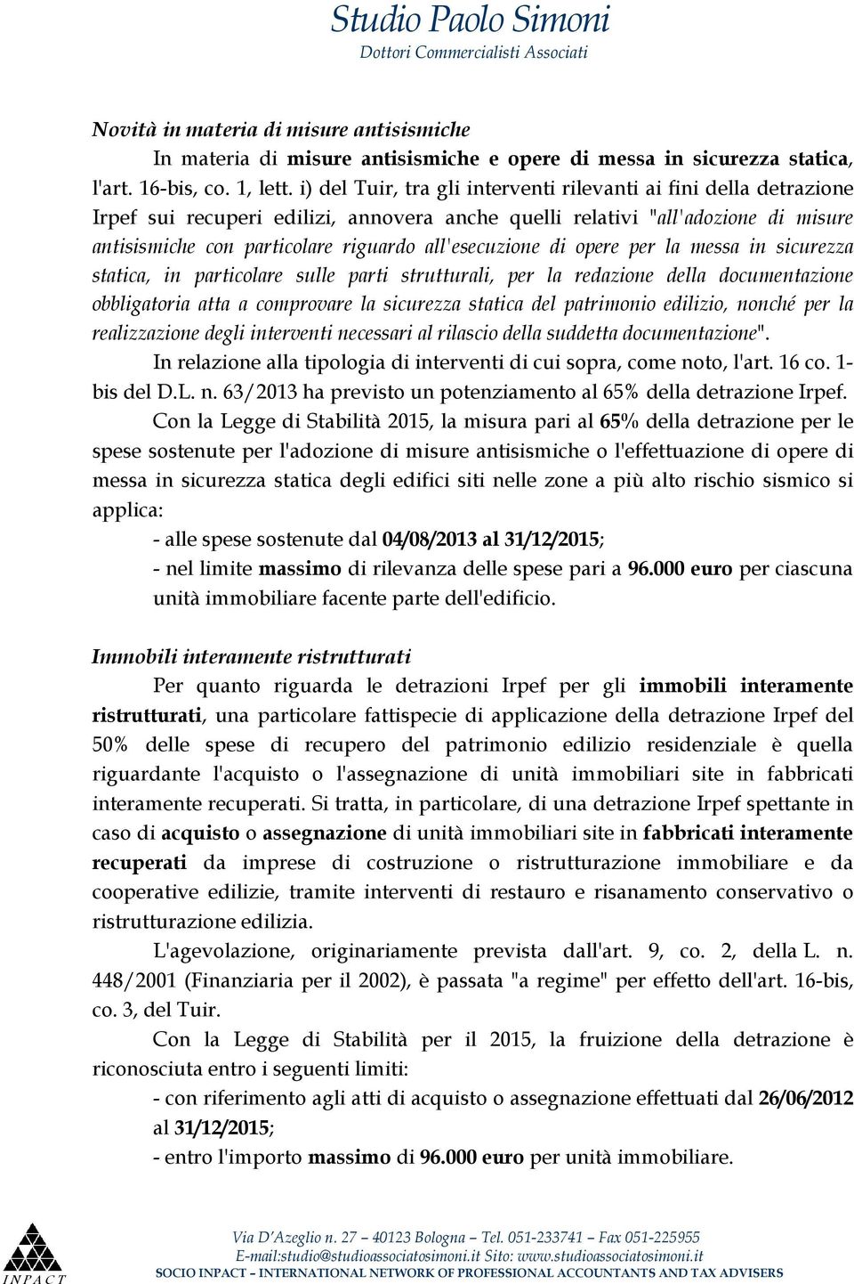 all'esecuzione di opere per la messa in sicurezza statica, in particolare sulle parti strutturali, per la redazione della documentazione obbligatoria atta a comprovare la sicurezza statica del