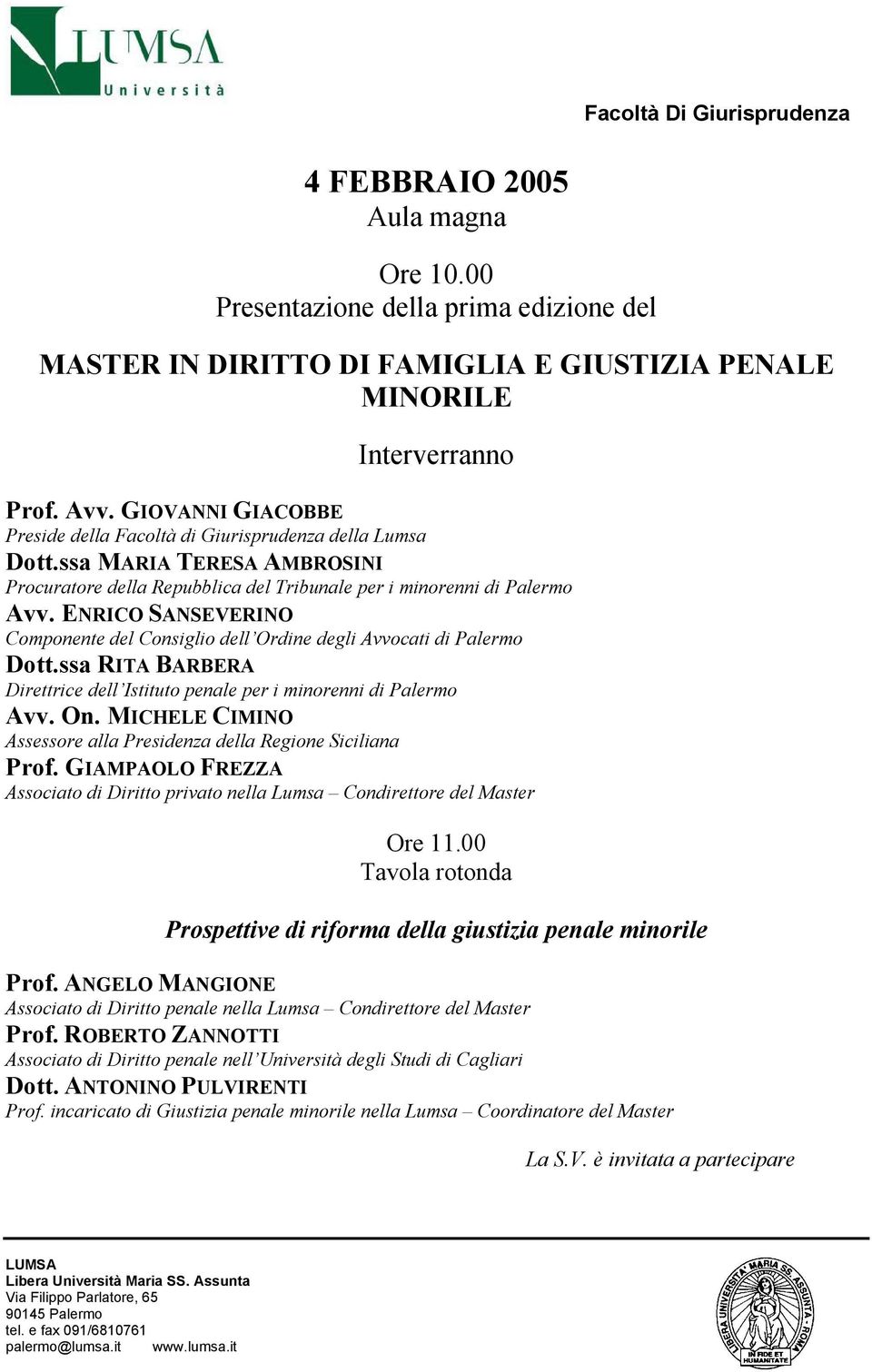 ENRICO SANSEVERINO Componente del Consiglio dell Ordine degli Avvocati di Palermo Dott.ssa RITA BARBERA Direttrice dell Istituto penale per i minorenni di Palermo Avv. On.