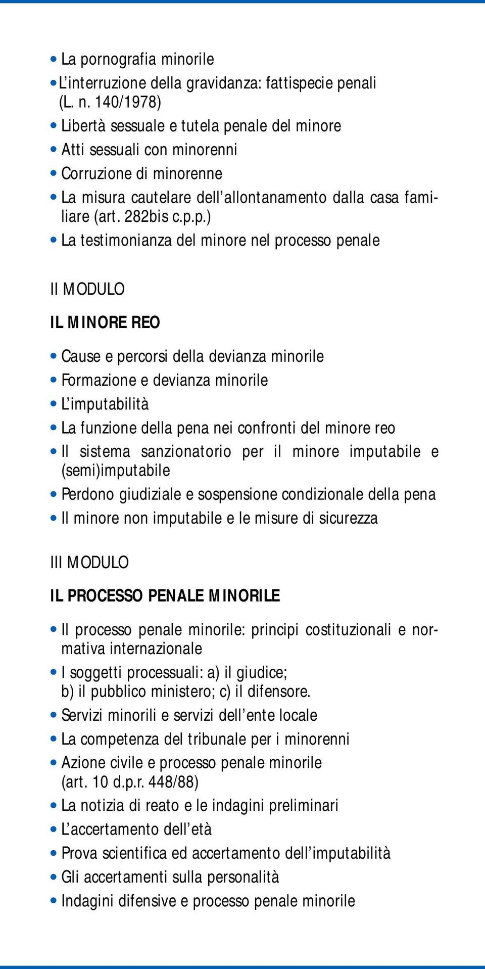 nale del minore Atti sessuali con minorenni Corruzione di minorenne La misura cautelare dell allontanamento dalla casa familiare (art. 282bis c.p.