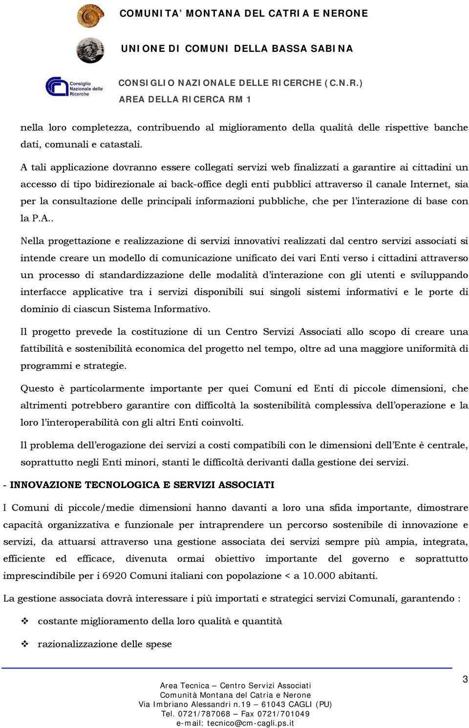 per la consultazione delle principali informazioni pubbliche, che per l interazione di base con la P.A.