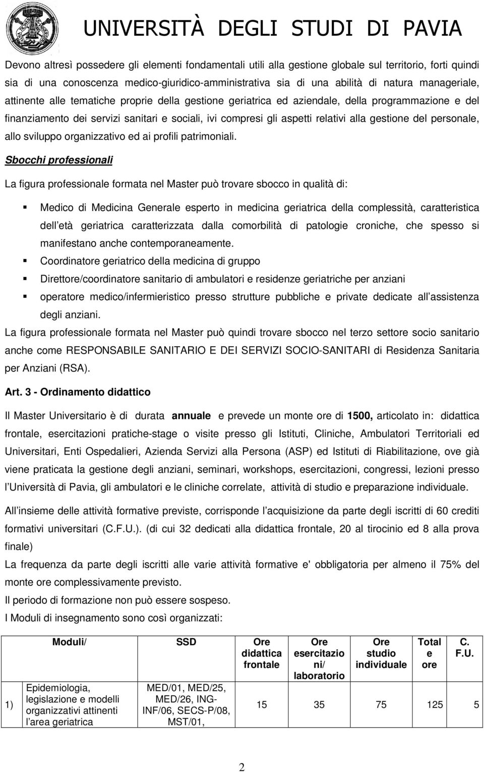 gestione del personale, allo sviluppo organizzativo ed ai profili patrimoniali.