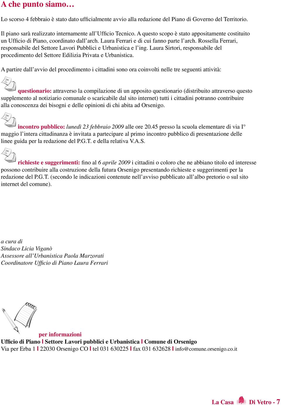 Rossella Ferrari, responsabile del Settore Lavori Pubblici e Urbanistica e l ing. Laura Sirtori, responsabile del procedimento del Settore Edilizia Privata e Urbanistica.