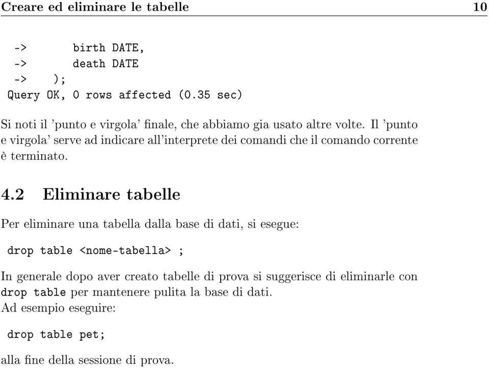 Il 'punto e virgola' serve ad indicare all'interprete dei comandi che il comando corrente è terminato. 4.