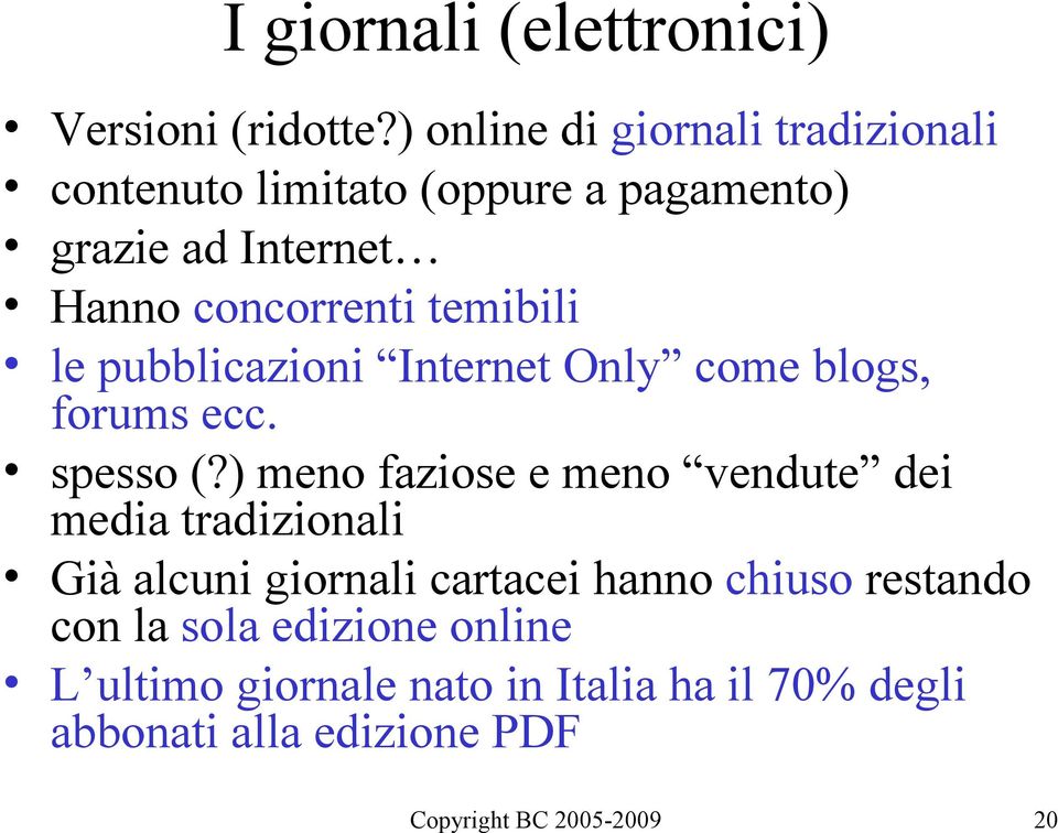 concorrenti temibili le pubblicazioni Internet Only come blogs, forums ecc. spesso (?