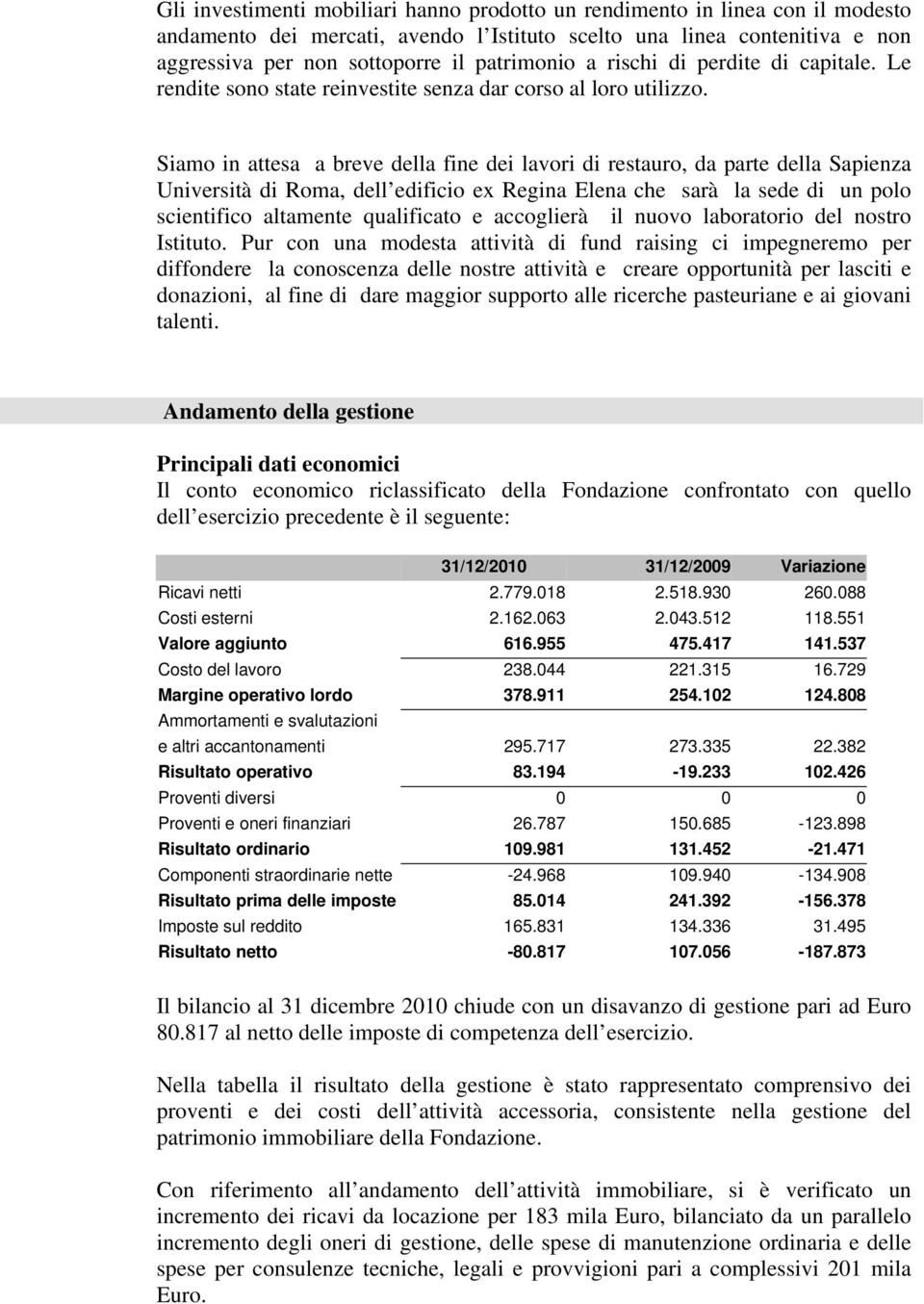 Siamo in attesa a breve della fine dei lavori di restauro, da parte della Sapienza Università di Roma, dell edificio ex Regina Elena che sarà la sede di un polo scientifico altamente qualificato e