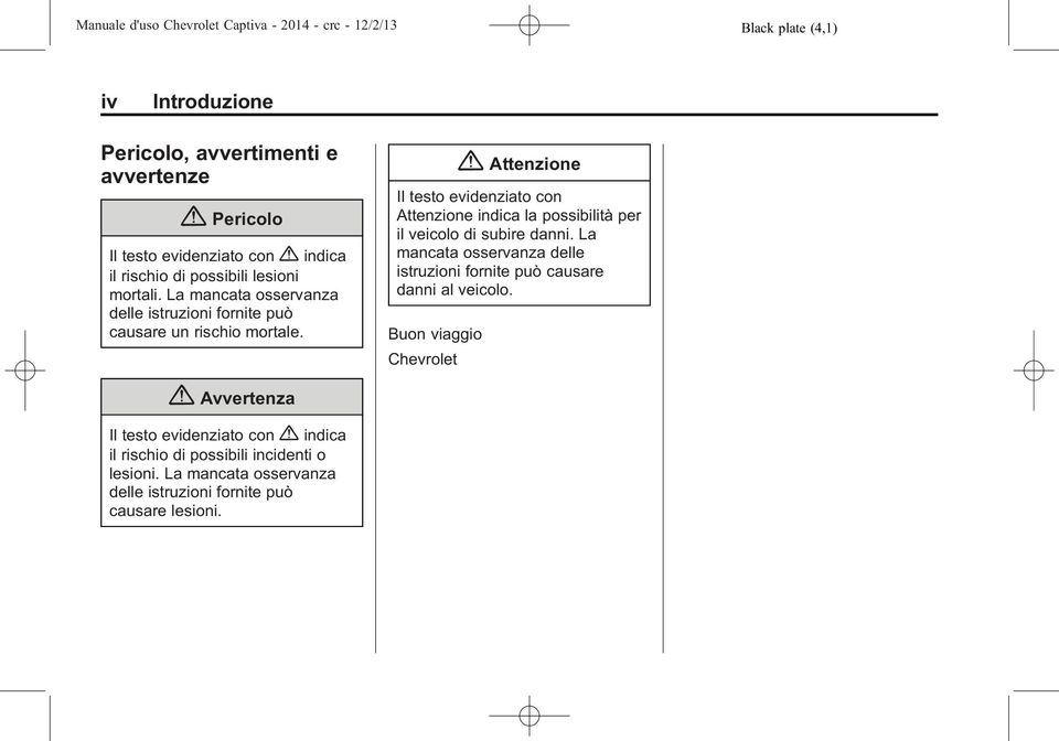 { Attenzione Il testo evidenziato con Attenzione indica la possibilità per il veicolo di subire danni.