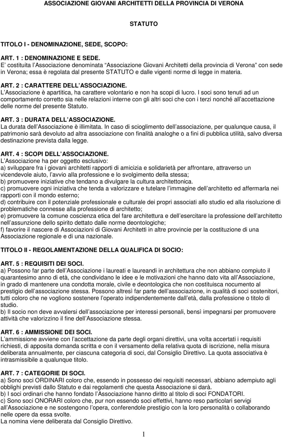 ART. 2 : CARATTERE DELL ASSOCIAZIONE. L Associazione è apartitica, ha carattere volontario e non ha scopi di lucro.