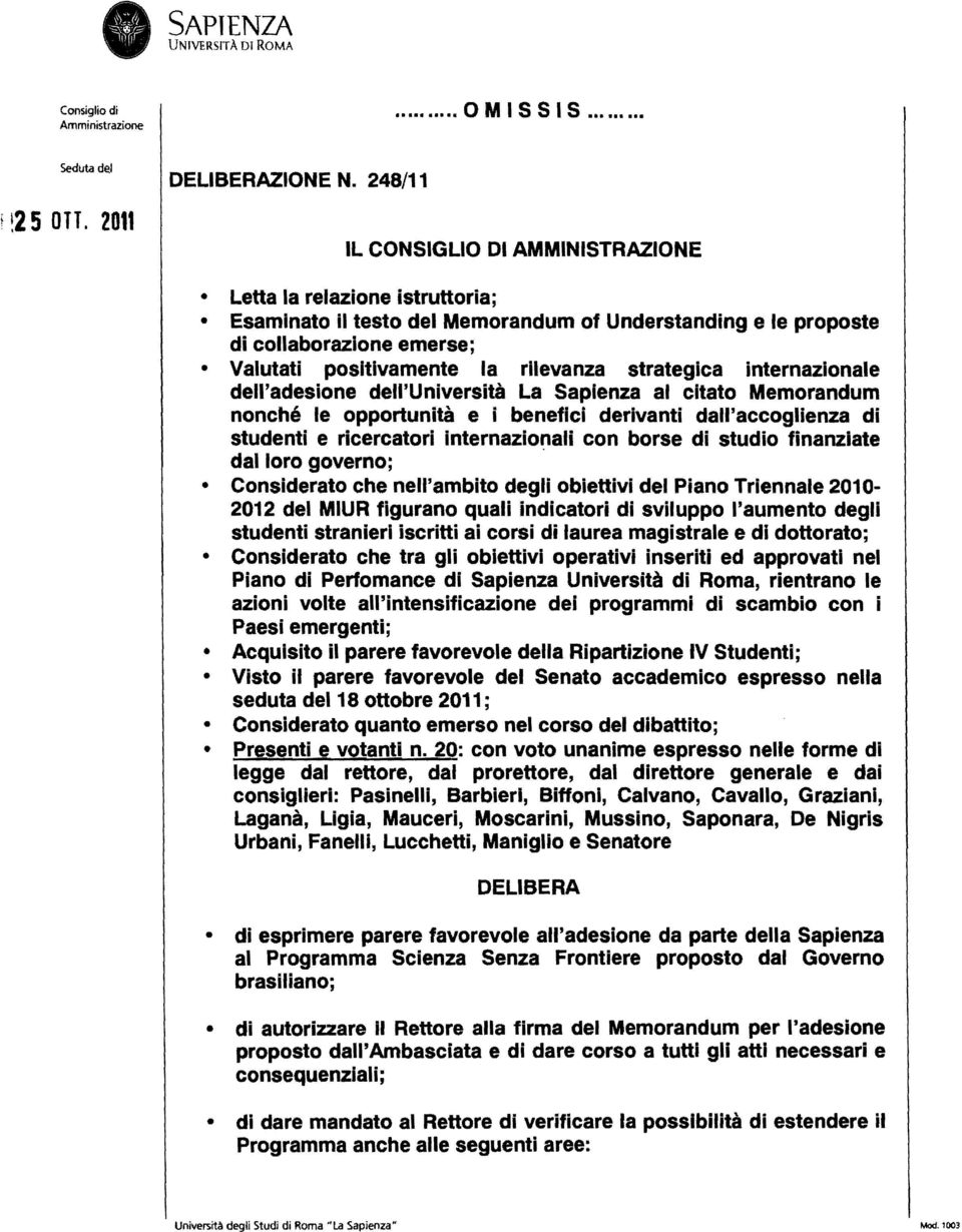 strategica internazionale dell'adesione dell'università La Sapienza al citato Memorandum nonché le opportunità e i benefici derivanti dall'accoglienza di studenti e ricercatori internazionali con