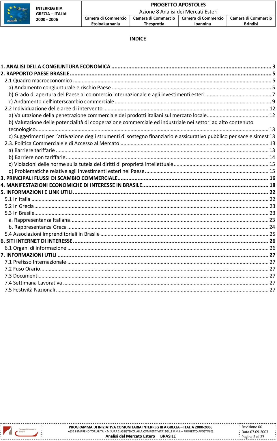 .. 12 a) Valutazione della penetrazione commerciale dei prodotti italiani sul mercato locale.