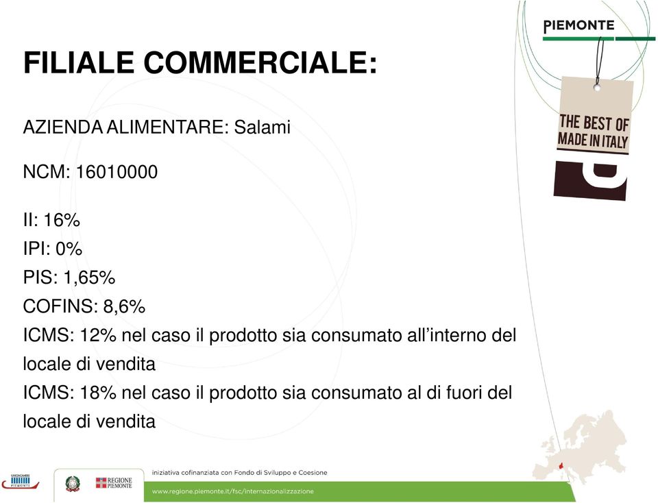 prodotto sia consumato all interno del locale di vendita ICMS: