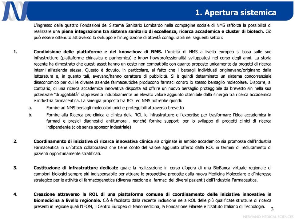 Condivisione delle piattaforme e del know-how di NMS.