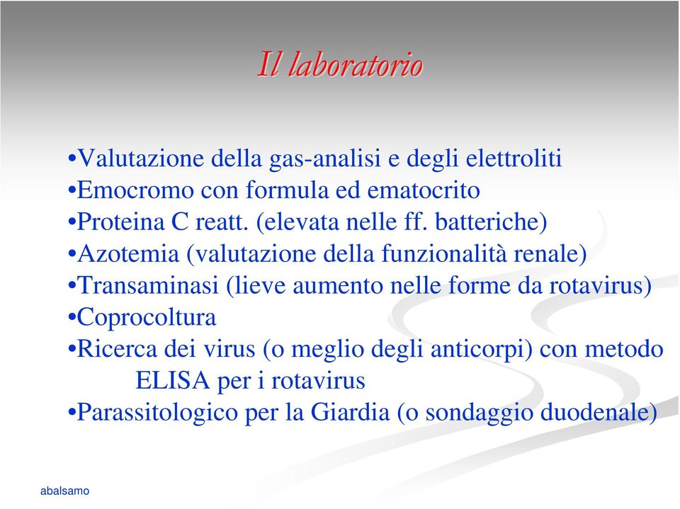 batteriche) Azotemia (valutazione della funzionalità renale) Transaminasi (lieve aumento nelle