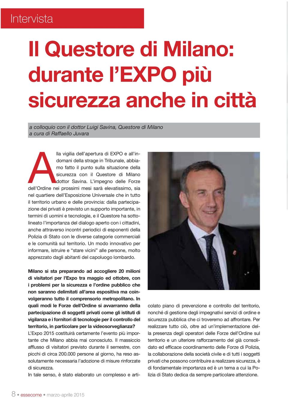 L impegno delle Forze dell Ordine nei prossimi mesi sarà elevatissimo, sia nel quartiere dell Esposizione Universale che in tutto il territorio urbano e delle provincia: dalla partecipazione dei