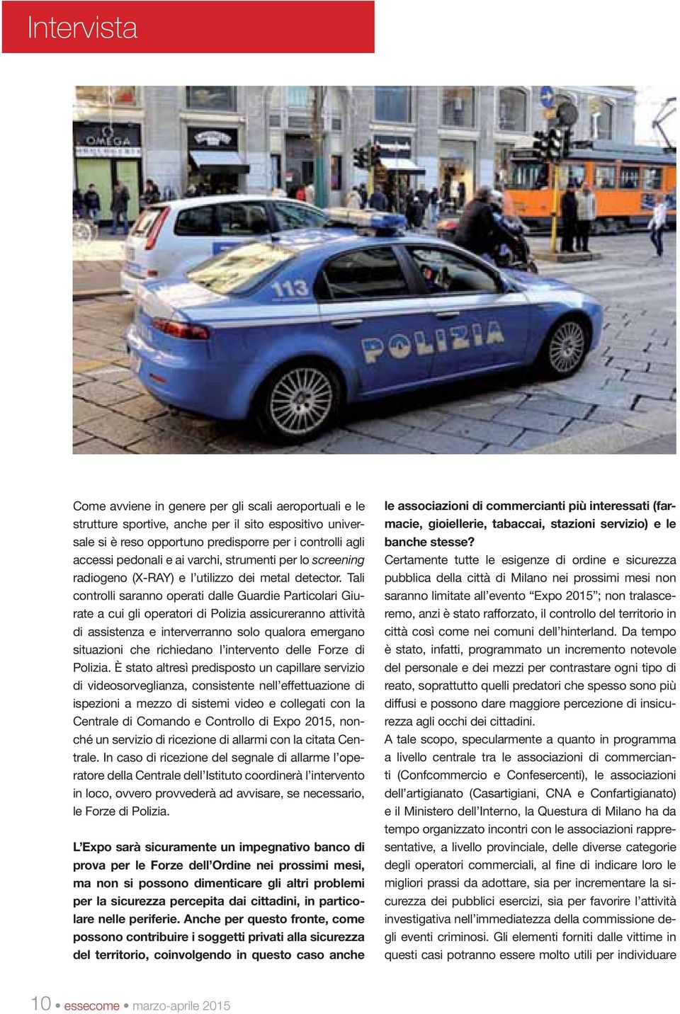 Tali controlli saranno operati dalle Guardie Particolari Giurate a cui gli operatori di Polizia assicureranno attività di assistenza e interverranno solo qualora emergano situazioni che richiedano l