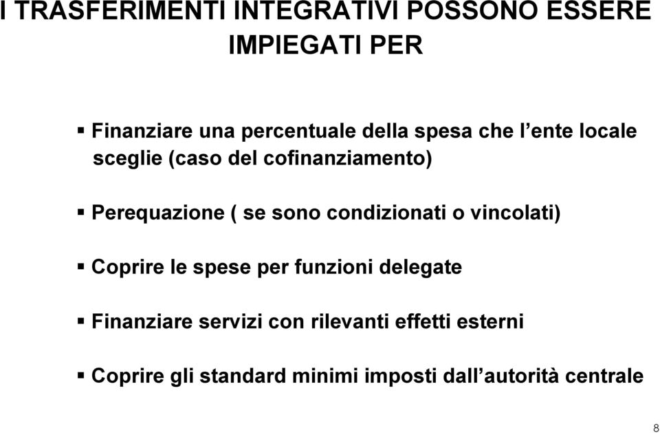 sono condizionati o vincolati) Coprire le spese per funzioni delegate Finanziare