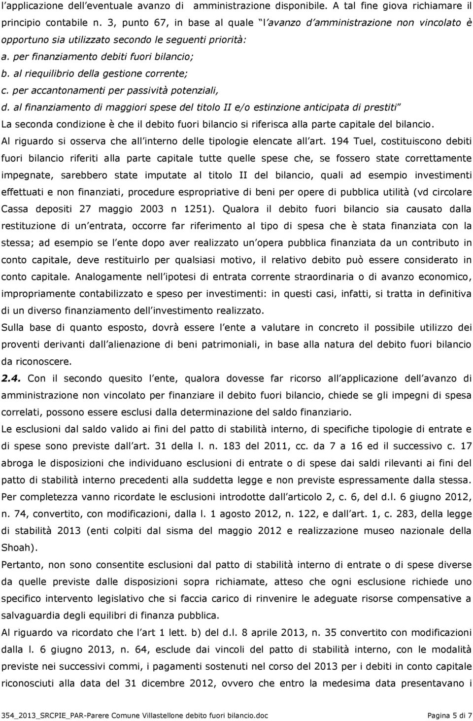 al riequilibrio della gestione corrente; c. per accantonamenti per passività potenziali, d.