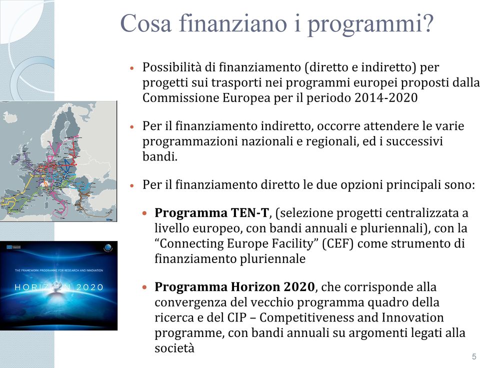 indiretto, occorre attendere le varie programmazioni nazionali e regionali, ed i successivi bandi.