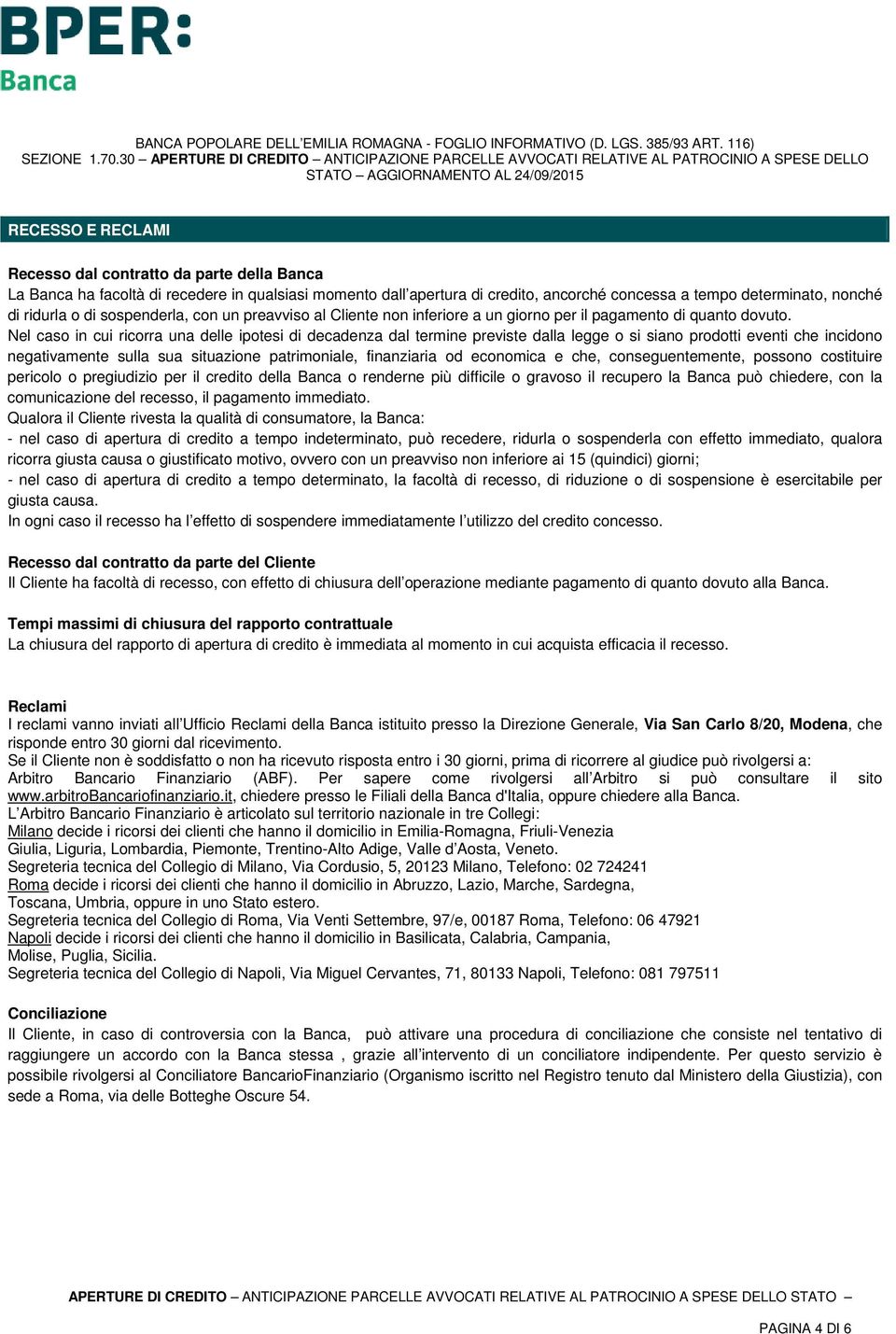 Nel caso in cui ricorra una delle ipotesi di decadenza dal termine previste dalla legge o si siano prodotti eventi che incidono negativamente sulla sua situazione patrimoniale, finanziaria od