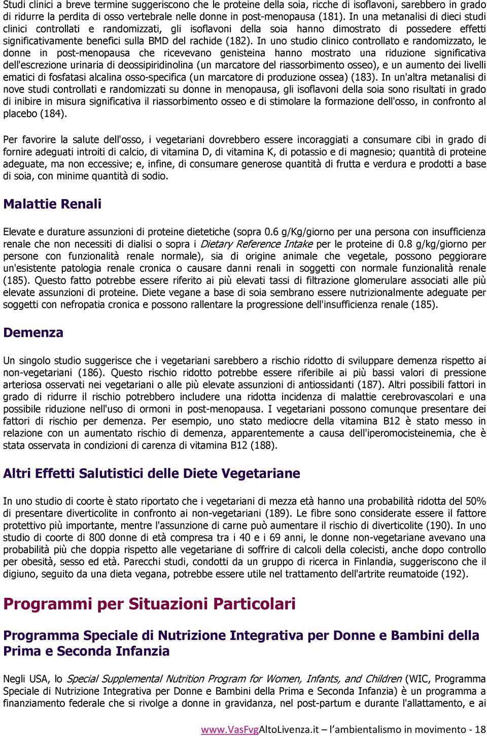 In uno studio clinico controllato e randomizzato, le donne in post-menopausa che ricevevano genisteina hanno mostrato una riduzione significativa dell'escrezione urinaria di deossipiridinolina (un