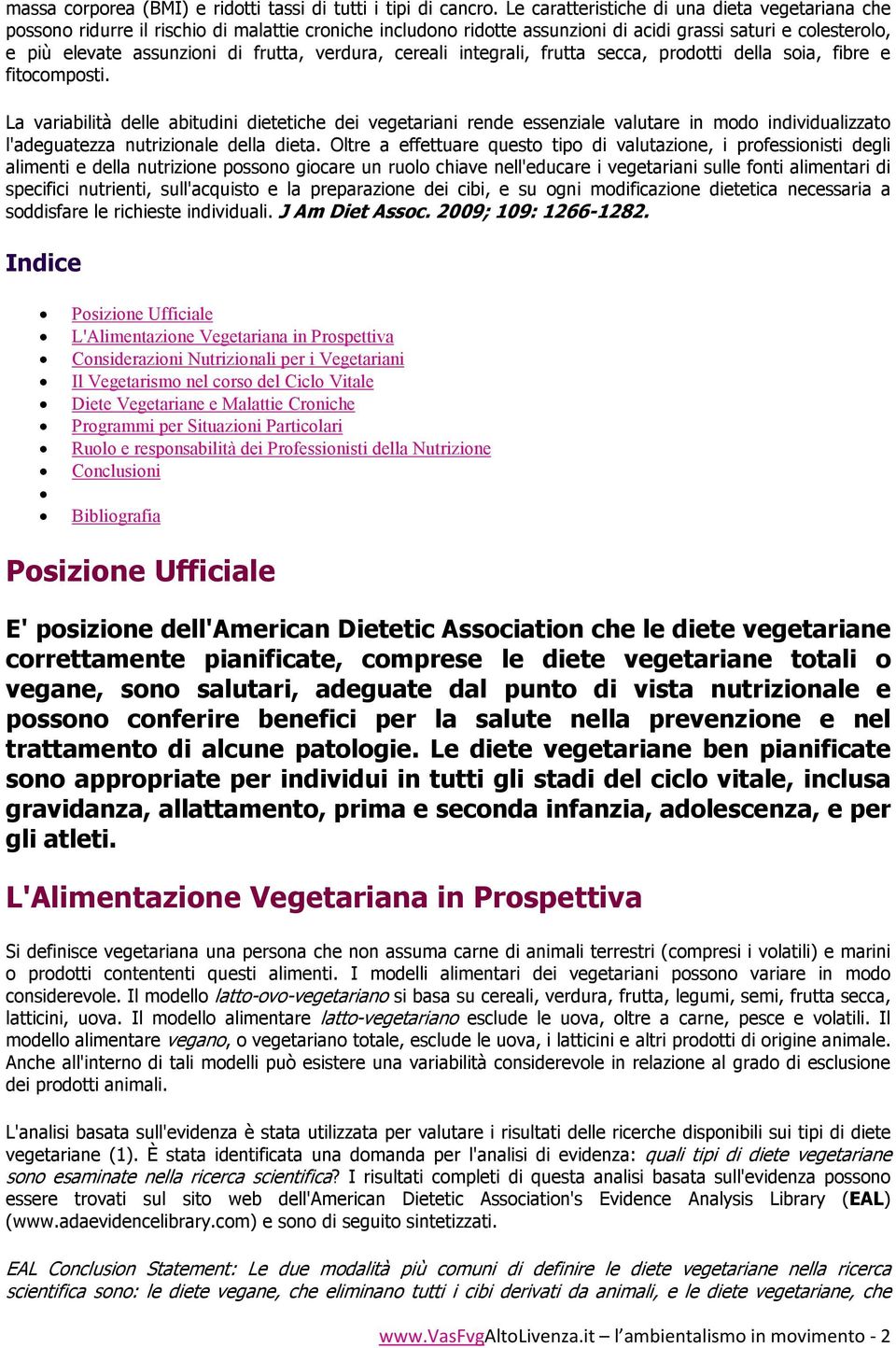 verdura, cereali integrali, frutta secca, prodotti della soia, fibre e fitocomposti.