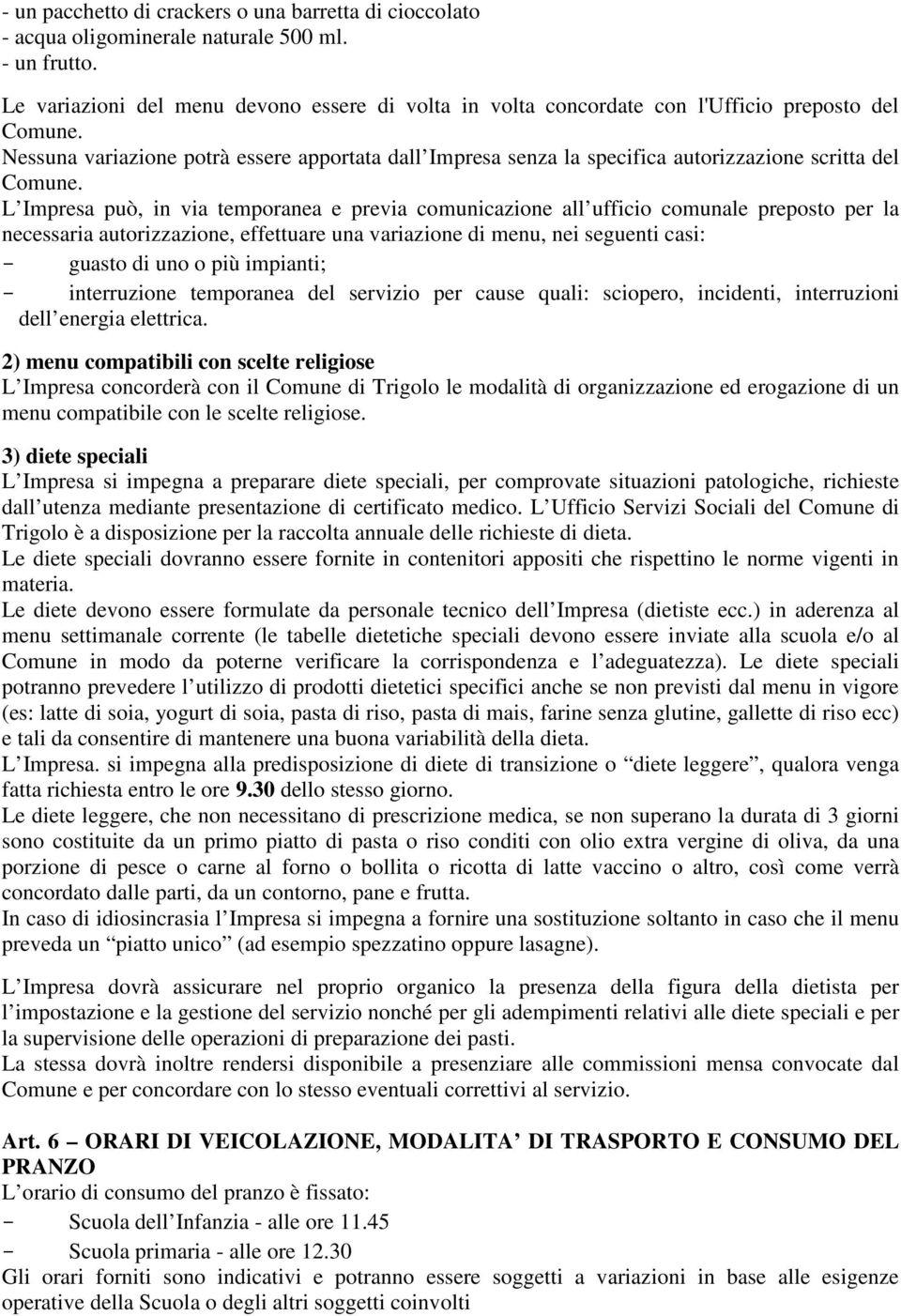 Nessuna variazione potrà essere apportata dall Impresa senza la specifica autorizzazione scritta del Comune.