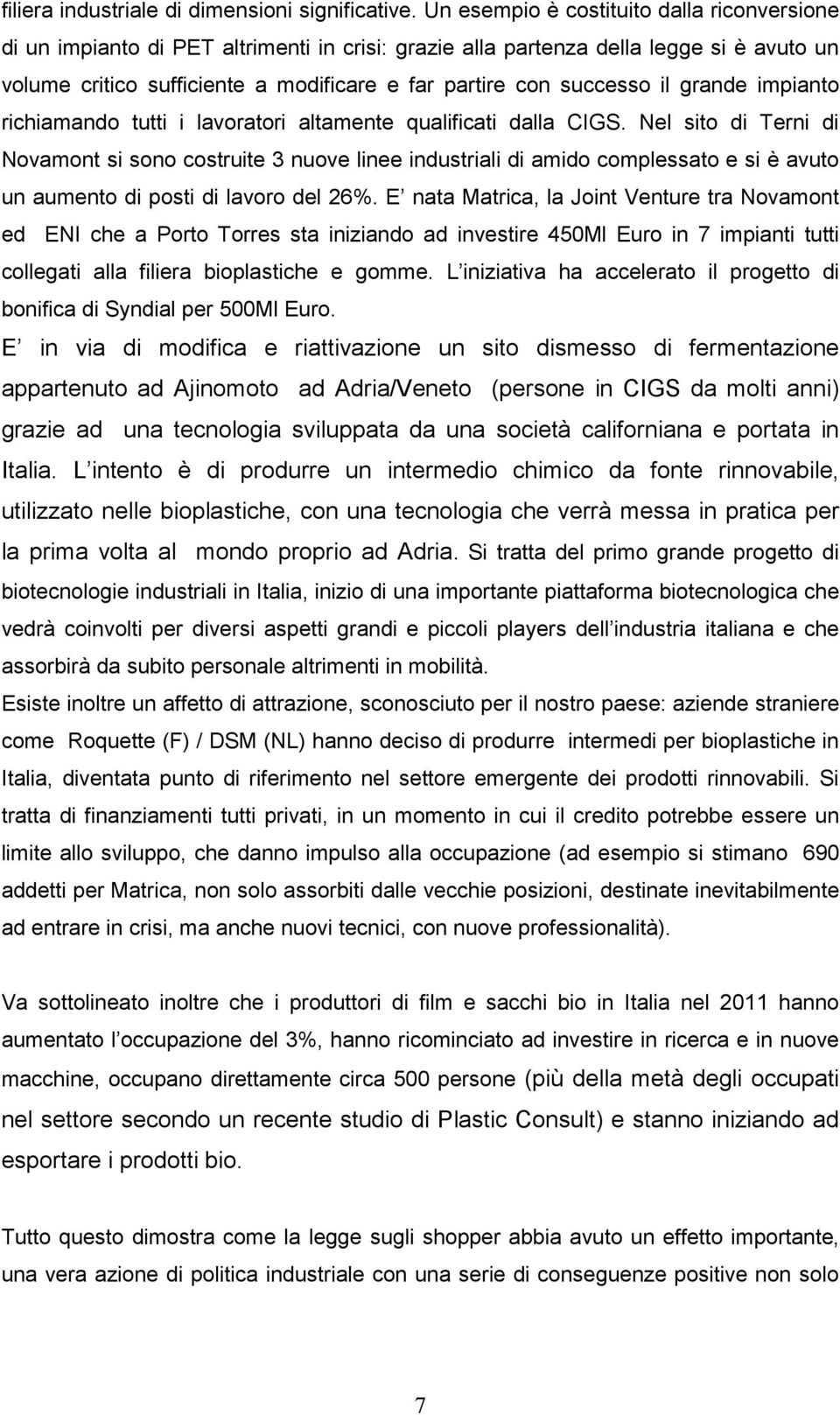 successo il grande impianto richiamando tutti i lavoratori altamente qualificati dalla CIGS.