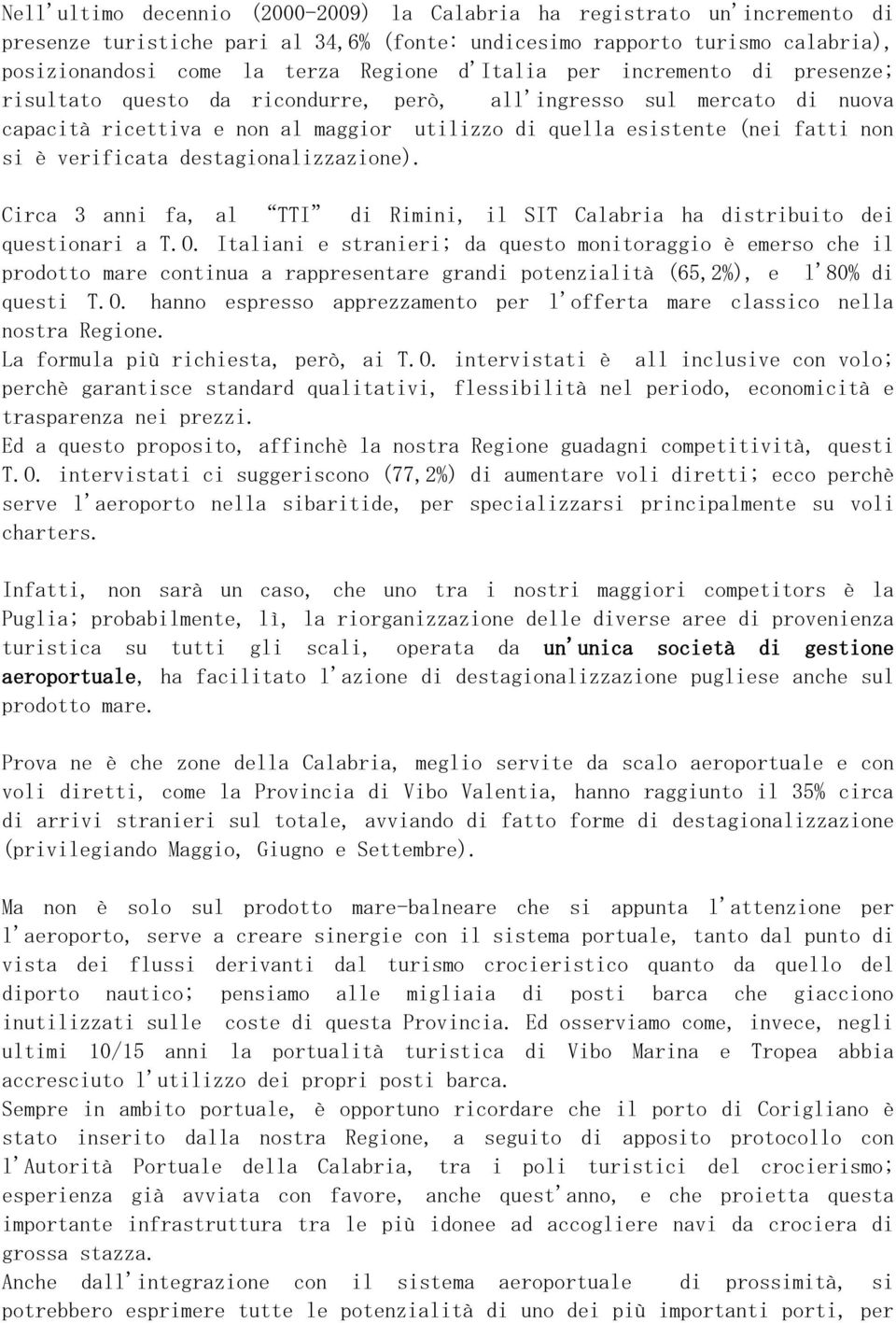 verificata destagionalizzazione). Circa 3 anni fa, al TTI di Rimini, il SIT Calabria ha distribuito dei questionari a T.O.