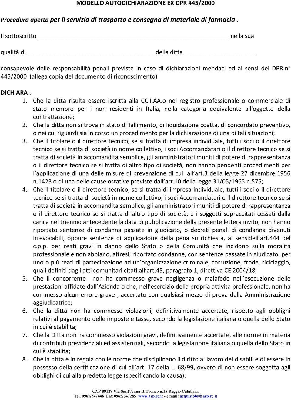 n 445/2000 (allega copia del documento di riconoscimento) DICHIARA : 1. Che la ditta risulta essere iscritta alla CC.I.AA.