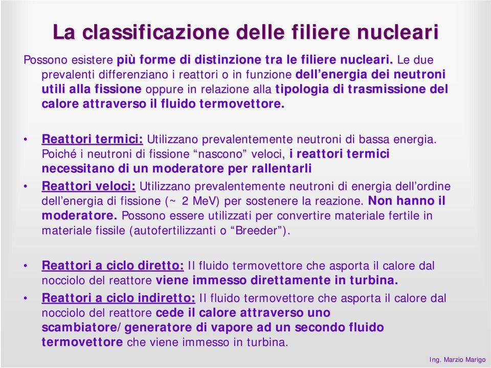 termovettore. Reattori termici: Utilizzano prevalentemente neutroni di bassa energia.