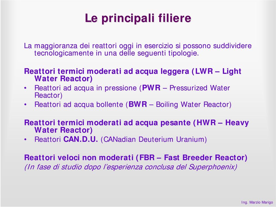 Reattori termici moderati ad acqua leggera (LWR Light Water Reactor) Reattori ad acqua in pressione (PWR( Pressurized Water Reactor) Reattori