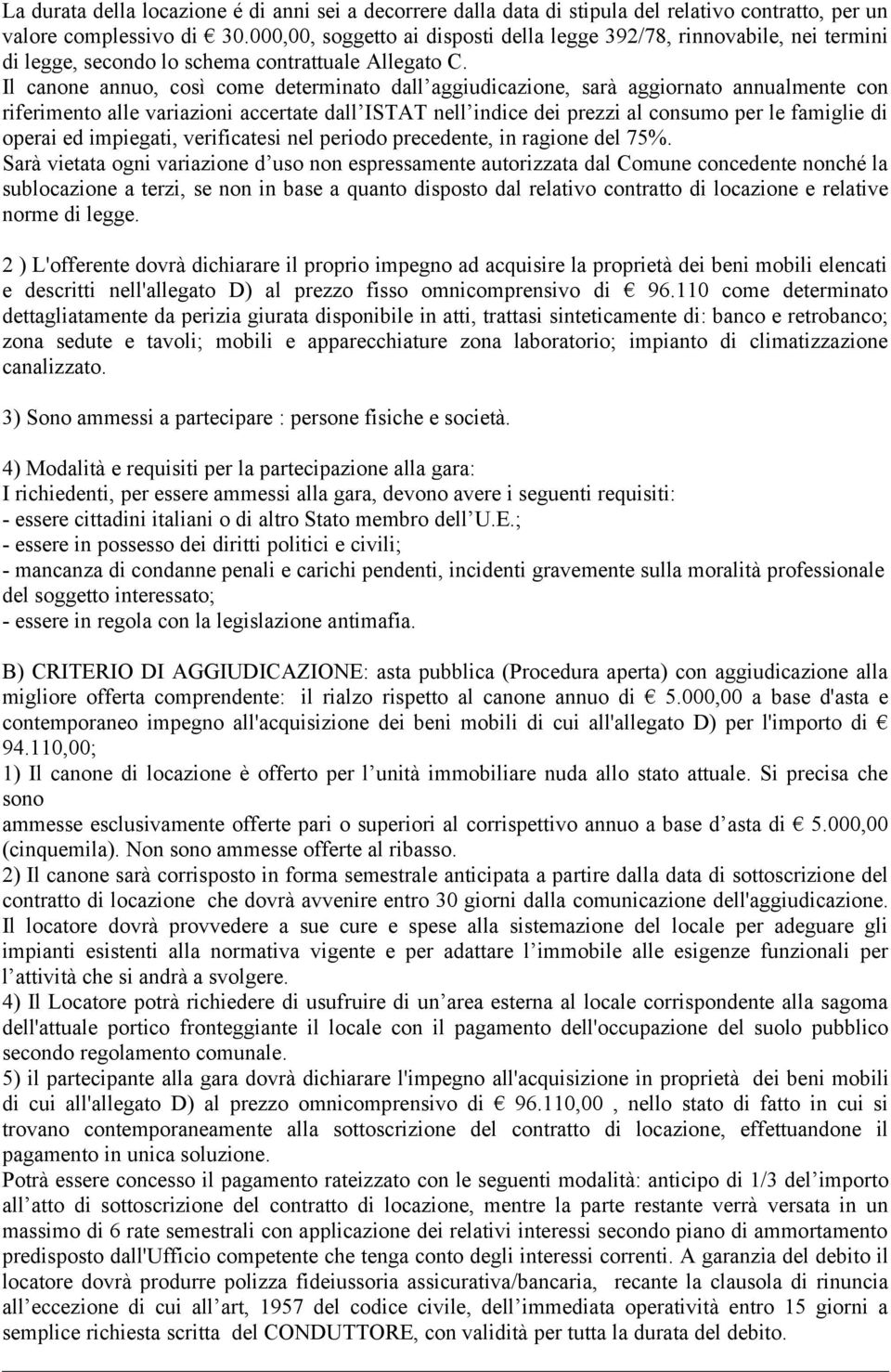 Il canone annuo, così come determinato dall aggiudicazione, sarà aggiornato annualmente con riferimento alle variazioni accertate dall ISTAT nell indice dei prezzi al consumo per le famiglie di