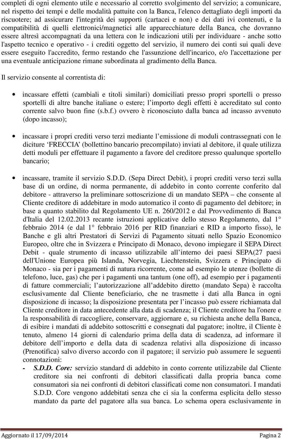 altresì accompagnati da una lettera con le indicazioni utili per individuare - anche sotto l'aspetto tecnico e operativo - i crediti oggetto del servizio, il numero dei conti sui quali deve essere