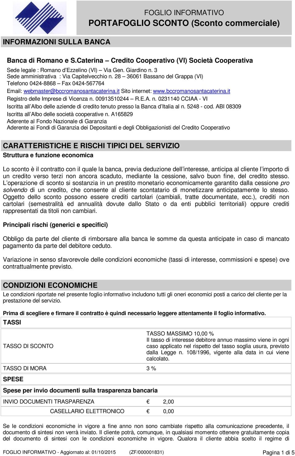 28 36061 Bassano del Grappa (VI) Telefono 0424-8868 Fax 0424-567764 Email: webmaster@bccromanosantacaterina.it Sito internet: www.bccromanosantacaterina.it Registro delle Imprese di Vicenza n.
