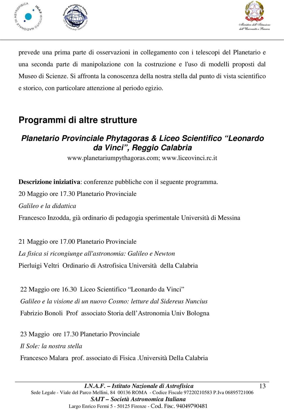 Programmi di altre strutture Planetario Provinciale Phytagoras & Liceo Scientifico Leonardo da Vinci, Reggio Calabria www.planetariumpythagoras.com; www.liceovinci.rc.