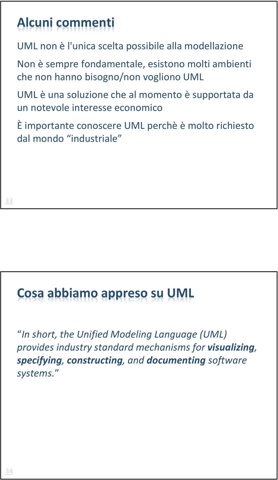 conoscere UML perchè è molto richiesto dal mondo industriale 33 Cosa abbiamo appreso su UML In short, the Unified