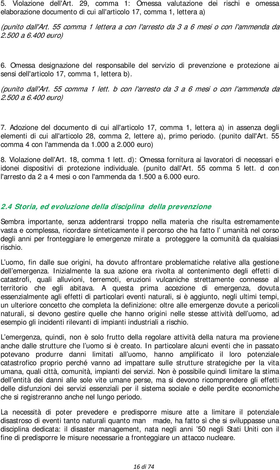 Omessa designazione del responsabile del servizio di prevenzione e protezione ai sensi dell'articolo 17, comma 1, lettera b). (punito dall'art. 55 comma 1 lett.