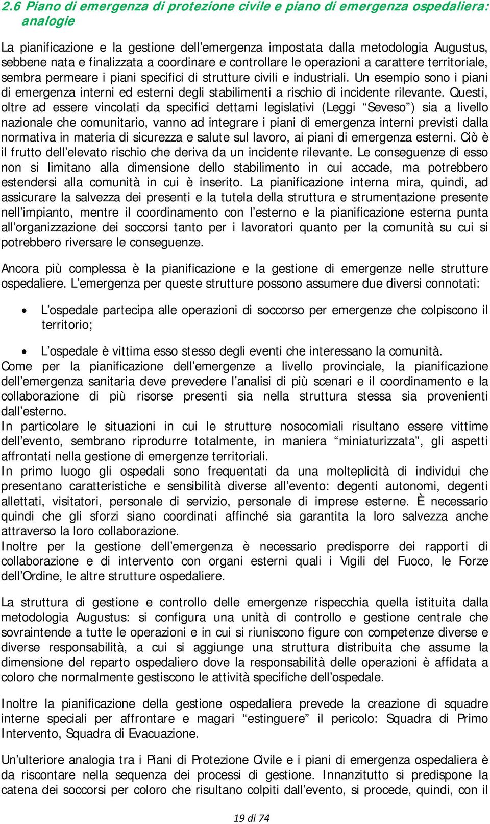 Un esempio sono i piani di emergenza interni ed esterni degli stabilimenti a rischio di incidente rilevante.