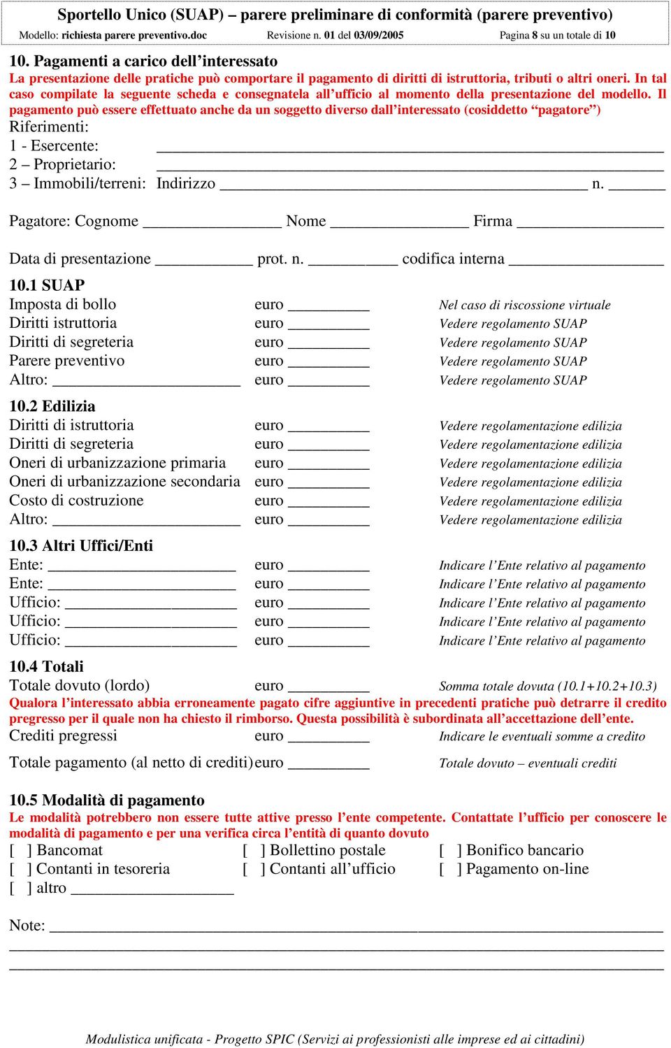 In tal caso compilate la seguente scheda e consegnatela all ufficio al momento della presentazione del modello.