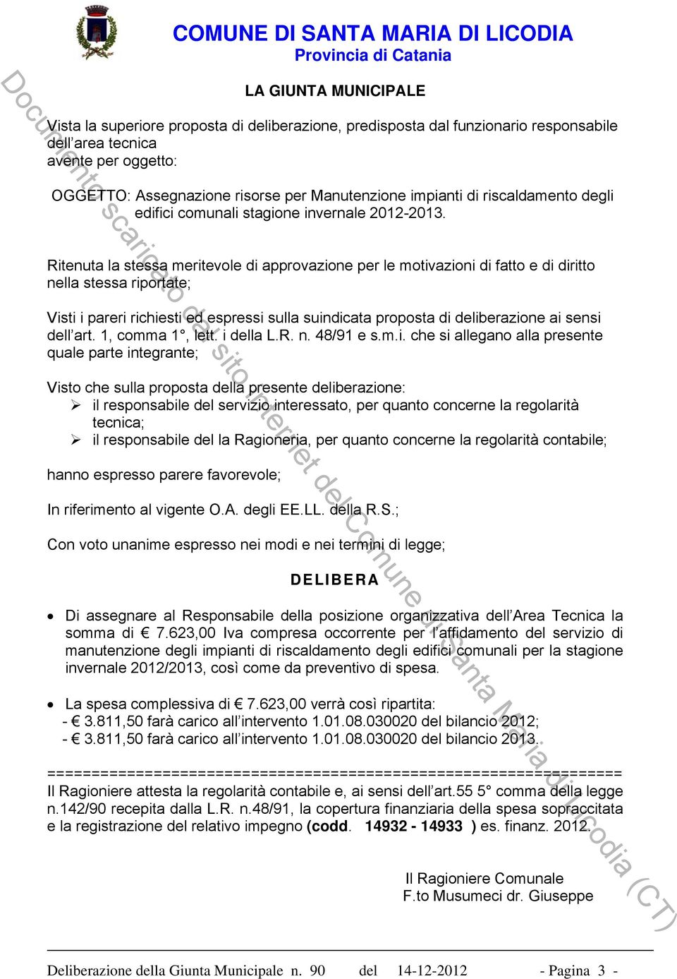 m.i. che si allegano alla presente quale parte integrante; Visto che sulla proposta della presente deliberazione: il responsabile del servizio interessato, per quanto concerne la regolarità tecnica;