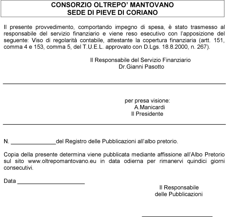 Il Responsabile del Servizio Finanziario Dr.Gianni Pasotto per presa visione: A.Manicardi Il Presidente N. del Registro delle Pubblicazioni all albo pretorio.