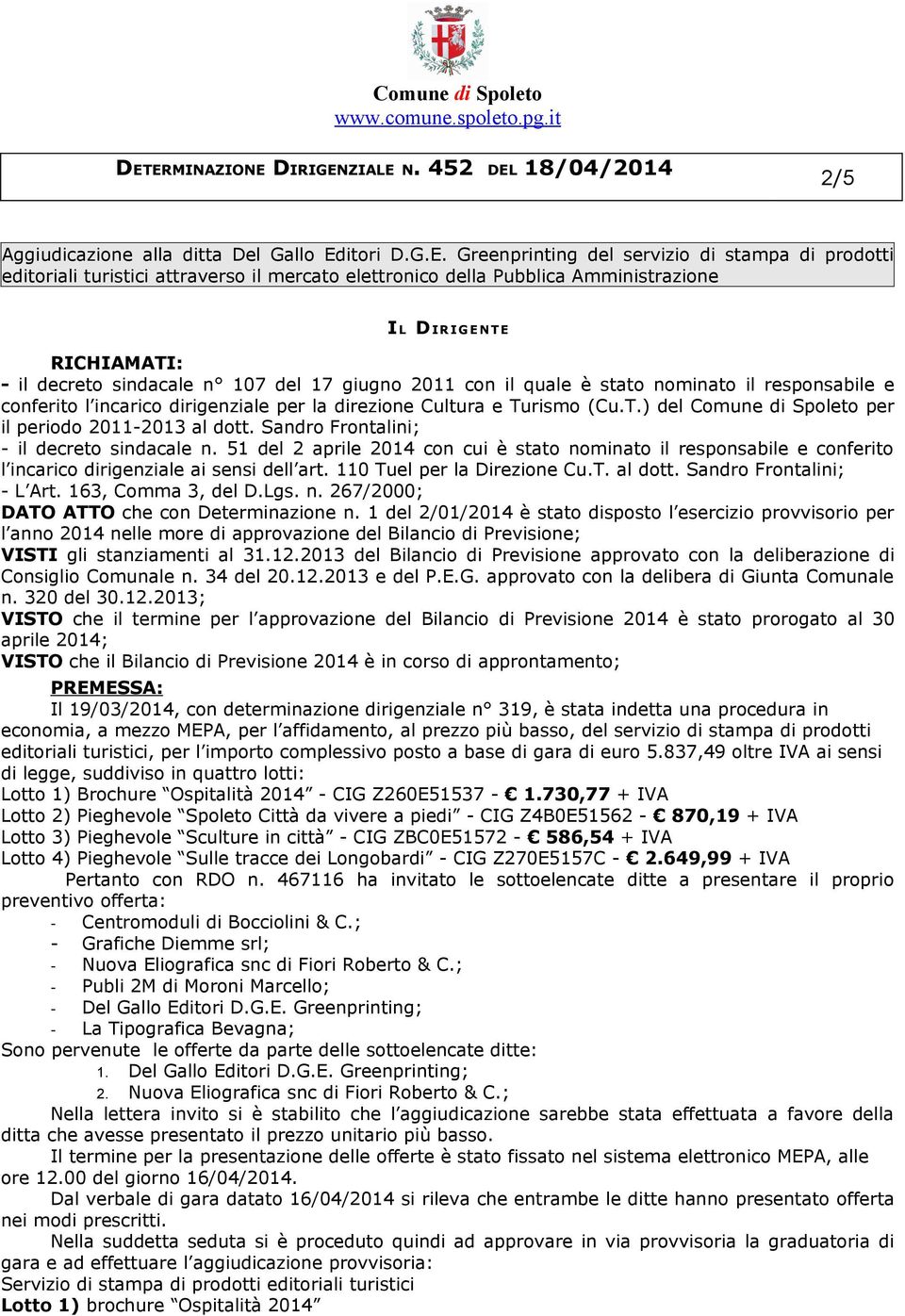 Greenprinting del servizio di stampa di prodotti editoriali turistici attraverso il mercato elettronico della Pubblica Amministrazione I L DIR I G E N T E RICHIAMATI: - il decreto sindacale n 107 del