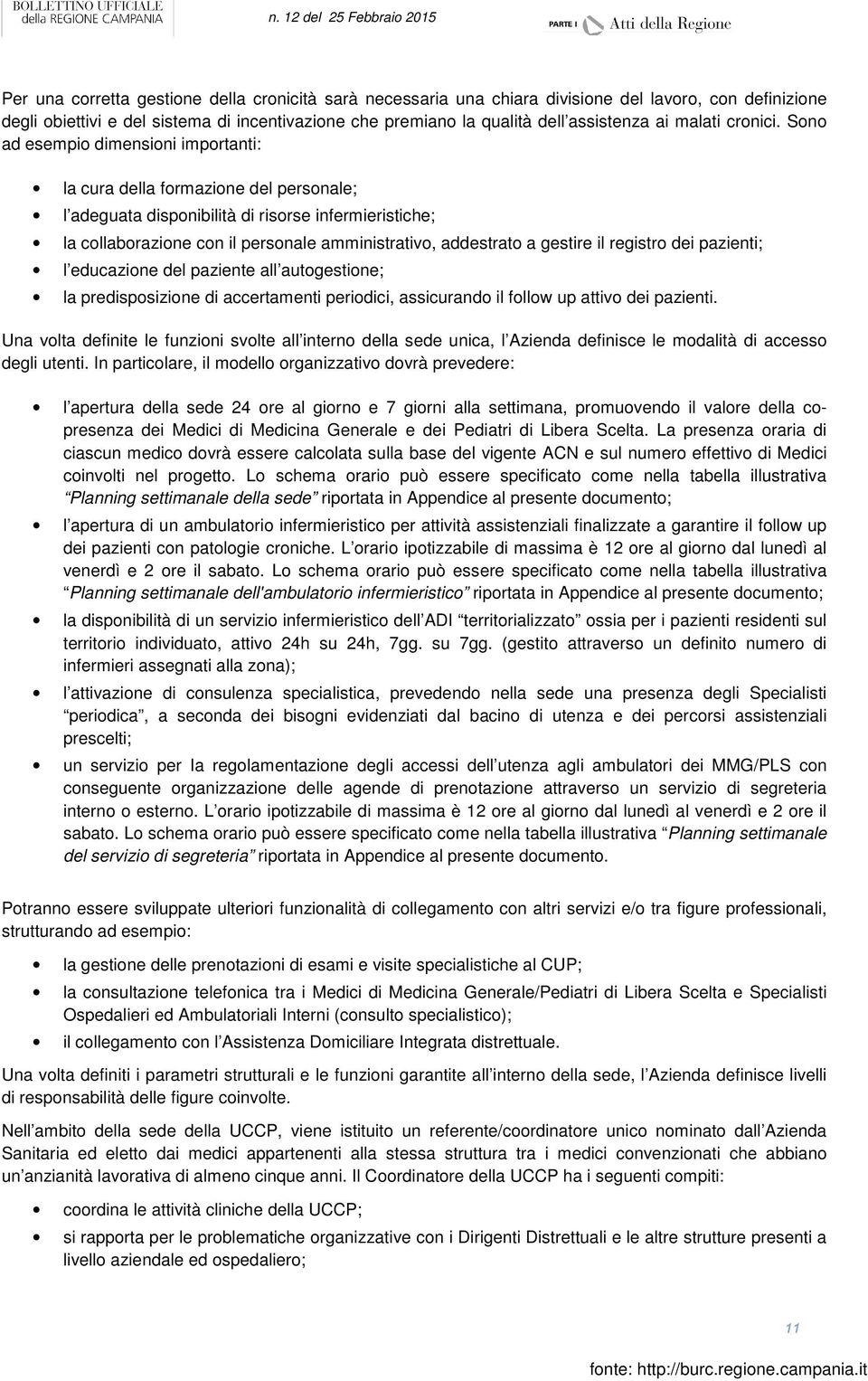 Sono ad esempio dimensioni importanti: la cura della formazione del personale; l adeguata disponibilità di risorse infermieristiche; la collaborazione con il personale amministrativo, addestrato a