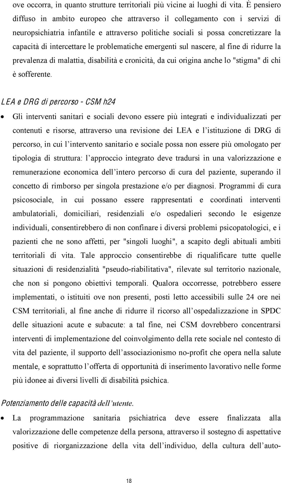 problematiche emergenti sul nascere, al fine di ridurre la prevalenza di malattia, disabilità e cronicità, da cui origina anche lo "stigma" di chi è sofferente.